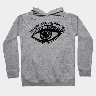 The eyes chico, they never lie Hoodie